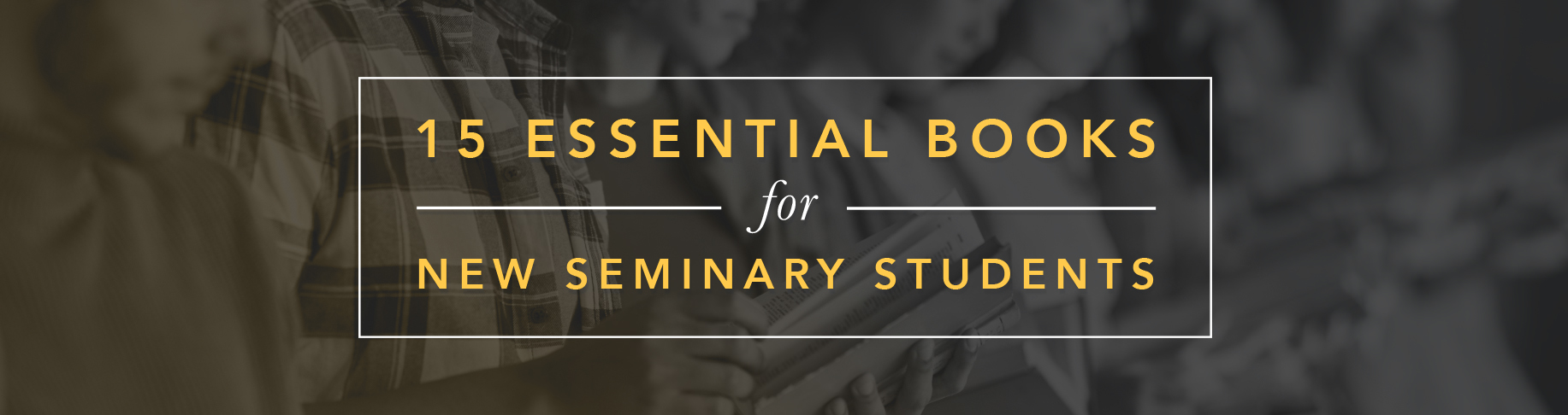 15 Essential Books for New Seminary Students