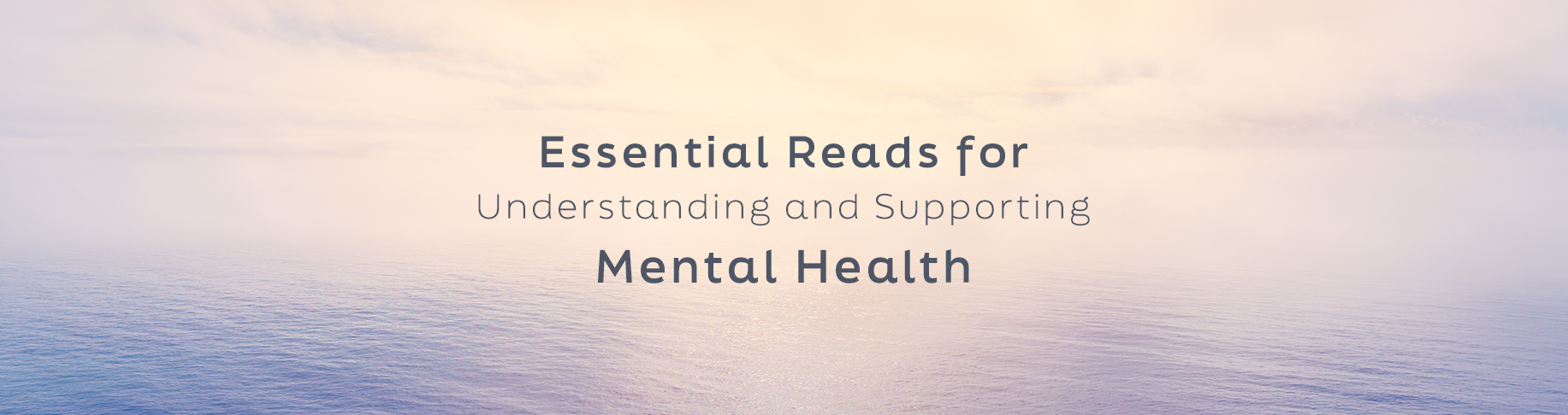 Essential Reads for Understanding and Supporting Mental Health