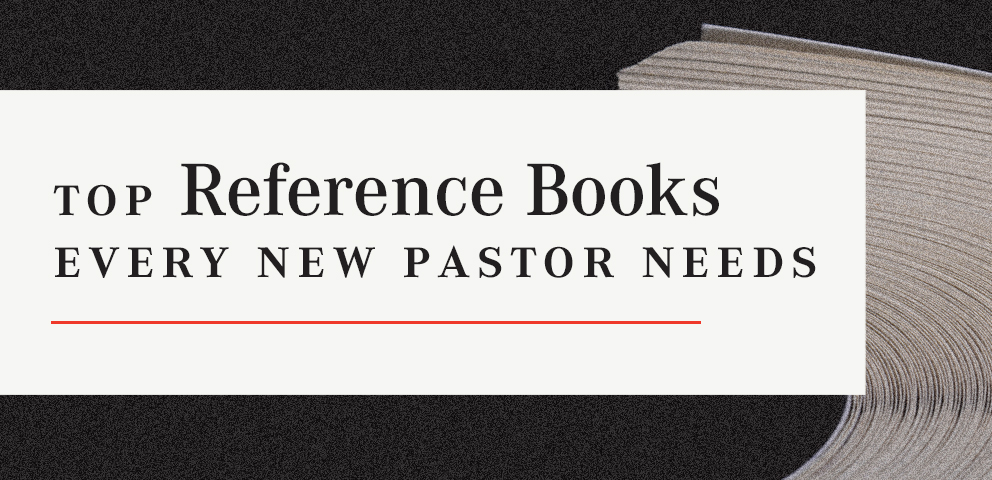 Top Reference Books Every New Pastor Needs