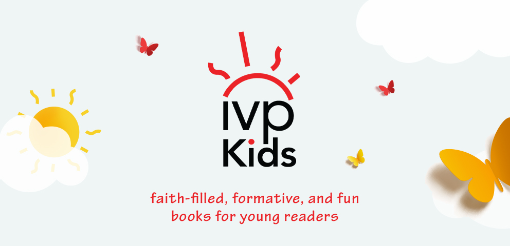 IVP Kids - Faith-filled, formative, and fun books for young readers