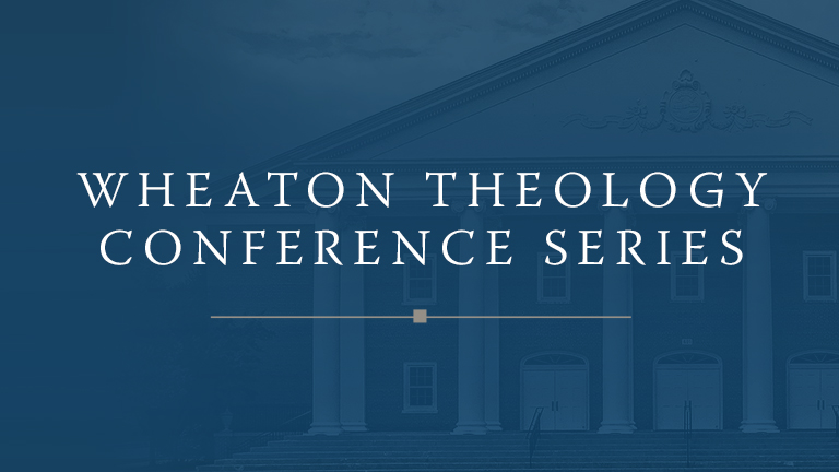 Wheaton Theology Conference Series