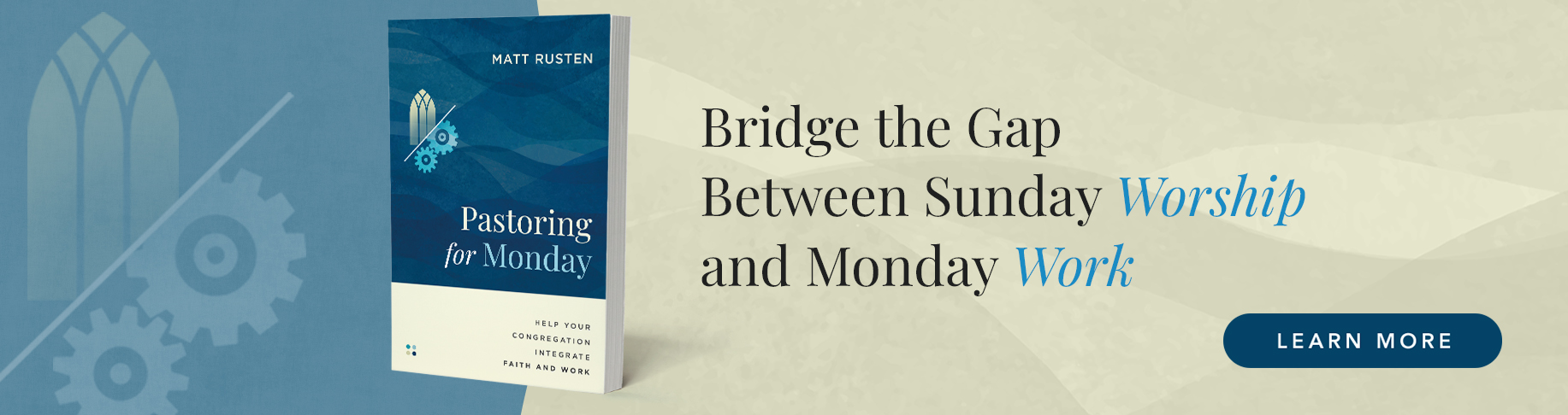 Bridge the Gap Between Sunday Worship and Monday Work - Learn more