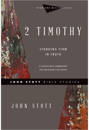 2 Timothy: Standing Firm in Truth, By John Stott