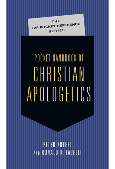 Pocket Handbook of Christian Apologetics, By Peter Kreeft and Ronald K. Tacelli