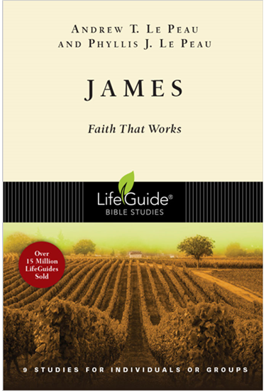 James: Faith That Works, By Andrew T. Le Peau and Phyllis J. Le Peau