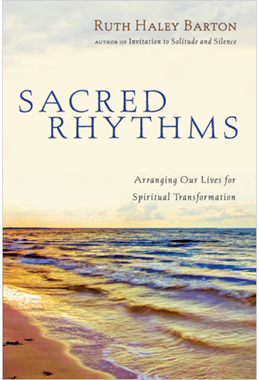 Sacred Rhythms: Arranging Our Lives for Spiritual Transformation, By Ruth Haley Barton