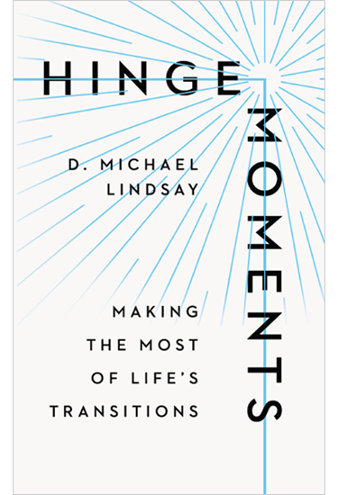 Hinge Moments: Making the Most of Life's Transitions, By D. Michael Lindsay