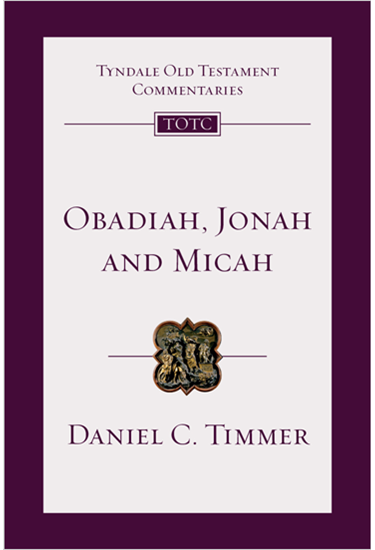 Obadiah, Jonah and Micah: An Introduction and Commentary, By Daniel C. Timmer