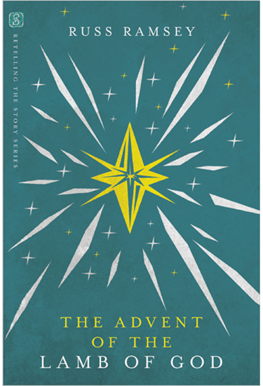 The Advent of the Lamb of God, By Russ Ramsey