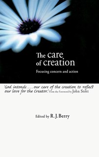 1556 The Care of Creation: Focusing Concern and Action, Edited by R. J. Berry