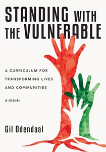 2099 Standing with the Vulnerable: A Curriculum for Transforming Lives and Communities, By Gil Odendaal