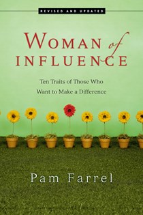 2362 Woman of Influence: Ten Traits of Those Who Want to Make a Difference, By Pam Farrel