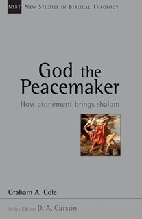 God the Peacemaker: How Atonement Brings Shalom, By Graham Cole