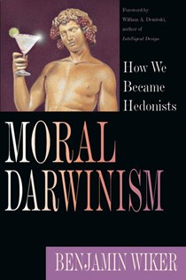 2666 Moral Darwinism: How We Became Hedonists, By Benjamin Wiker