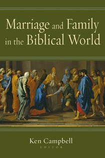 2737 Marriage and Family in the Biblical World, Edited by Ken M. Campbell
