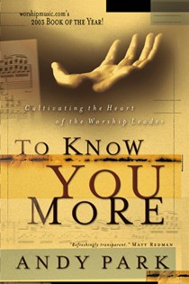 3221 To Know You More: Cultivating the Heart of the Worship Leader, By Andy Park