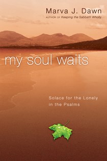 3443 My Soul Waits: Solace for the Lonely in the Psalms, By Marva J. Dawn