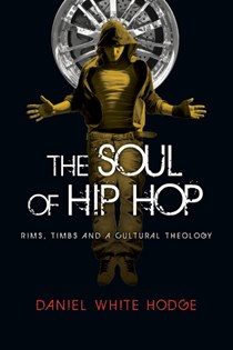 3732 The Soul of Hip Hop: Rims, Timbs and a Cultural Theology, By Daniel White Hodge