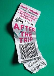 4145 After the Trip: Unpacking Your Crosscultural Experience, By Cory Trenda