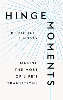 4179 Hinge Moments: Making the Most of Life's Transitions, By D. Michael Lindsay