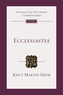 Ecclesiastes: An Introduction and Commentary, By Knut Martin Heim