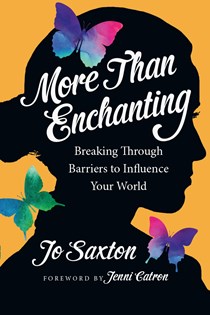 4331 More Than Enchanting: Breaking Through Barriers to Influence Your World, By Jo Saxton