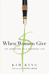 4511 When Women Give: The Adventure of a Generous Life, By Kim King