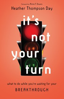 4776 It's Not Your Turn: What to Do While You're Waiting for Your Breakthrough, By Heather Thompson Day