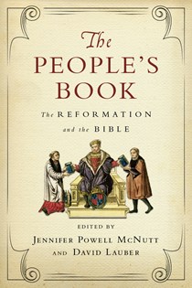 5163 The People's Book: The Reformation and the Bible, Edited by Jennifer Powell McNutt and David Lauber