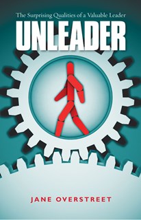 Unleader: The Surprising Qualities of a Valuable Leader, By Jane Overstreet