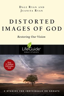 Distorted Images of God: Restoring Our Vision, By Dale Ryan and Juanita Ryan