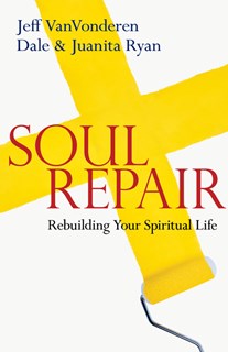 6828 Soul Repair: Rebuilding Your Spiritual Life, By Jeff VanVonderen and Dale Ryan and Juanita Ryan