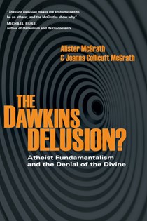 The Dawkins Delusion?: Atheist Fundamentalism and the Denial of the Divine, By Alister McGrath and Joanna Collicutt McGrath