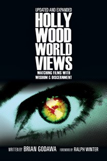 Hollywood Worldviews: Watching Films with Wisdom and Discernment, By Brian Godawa