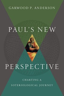 7315 Paul's New Perspective: Charting a Soteriological Journey, By Garwood P. Anderson