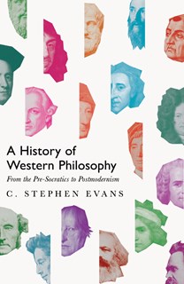 A History of Western Philosophy: From the Pre-Socratics to Postmodernism, By C. Stephen Evans