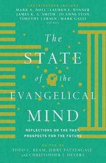 7408 The State of the Evangelical Mind: Reflections on the Past, Prospects for the Future, Edited by Todd C. Ream and Jerry A. Pattengale and Christopher J. Devers