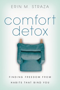 8103 Comfort Detox: Finding Freedom From Habits That Bind You, By Erin M. Straza