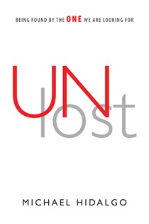 8403 Unlost: Being Found by the One We Are Looking For, By Michael Hidalgo
