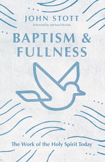 Baptism and Fullness: The Work of the Holy Spirit Today, By John Stott