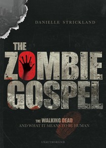 8925 The Zombie Gospel: The Walking Dead and What It Means to Be Human, By Danielle Strickland