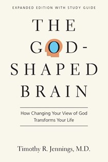 The God-Shaped Brain: How Changing Your View of God Transforms Your Life, By Timothy R. Jennings