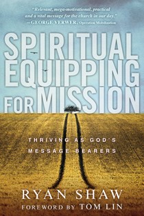 9658 Spiritual Equipping for Mission: Thriving as God's Message Bearers, By Ryan Shaw