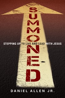 9703 Summoned: Stepping Up to Live and Lead with Jesus, By Daniel Allen Jr.