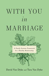 9781514016817 With You in Marriage: A Family Systems Framework for a Healthy Relationship, By David Van Dyke and Tara Van Dyke