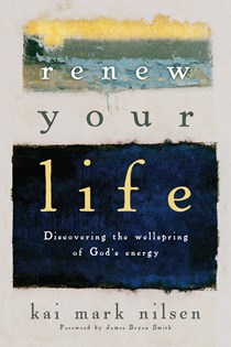 9879 Renew Your Life: Discovering the Wellspring of God's Energy, By Kai Mark Nilsen