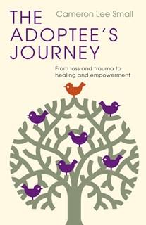 A0704 The Adoptee's Journey: From Loss and Trauma to Healing and Empowerment, By Cameron Lee Small