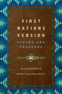 First Nations Version Psalms and Proverbs: An Indigenous Bible Translation, By Terry M. Wildman