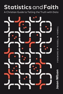 A1323 Statistics and Faith: A Christian Guide to Telling the Truth with Data, By Jason Wilson