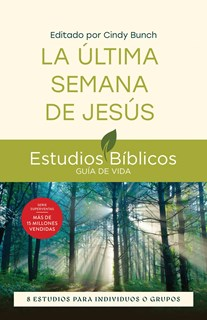 La última semana de Jesús: 8 estudios para individuos o grupos, Edited by Cindy Bunch